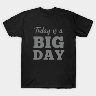 Today is a Big Day T-Shirt